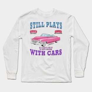 Still Plays With Cars Vintage Classics Hot Rod Novelty Gift Long Sleeve T-Shirt